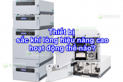 Thiết bị sắc khí lỏng hiệu năng cao hoạt động thế nào?