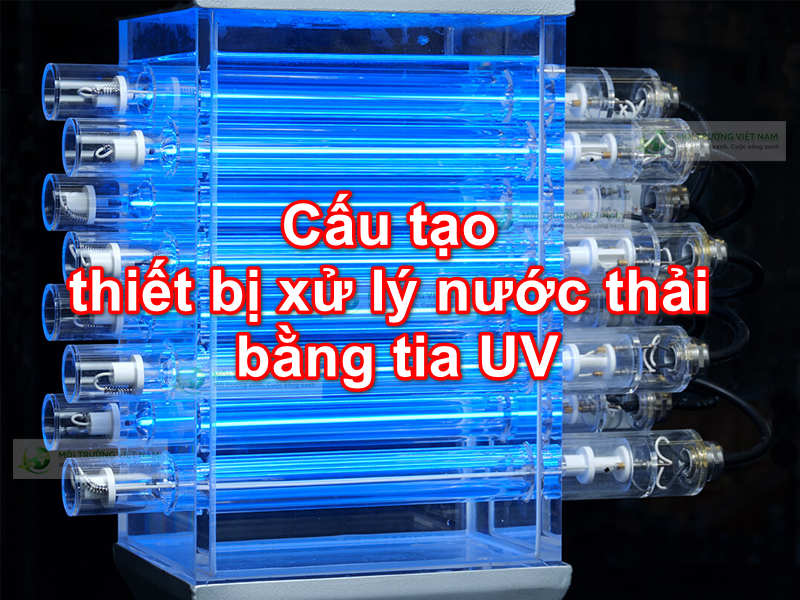 Cấu tạo thiết bị xử lý nước thải bằng tia UV