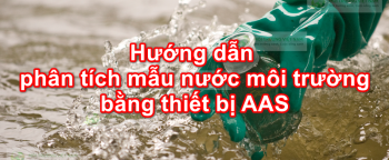 Hướng dẫn phân tích mẫu nước môi trường bằng thiết bị AAS