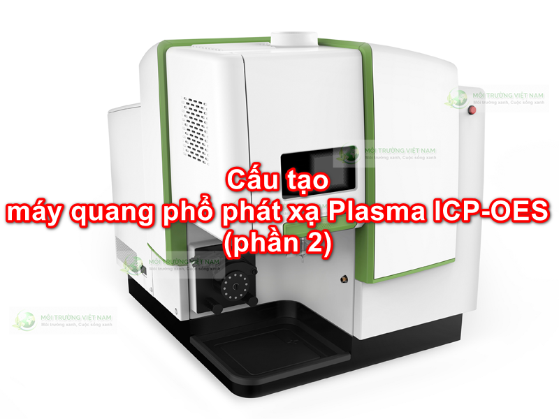 Cấu tạo máy quang phổ phát xạ Plasma ICP-OES (phần 2)